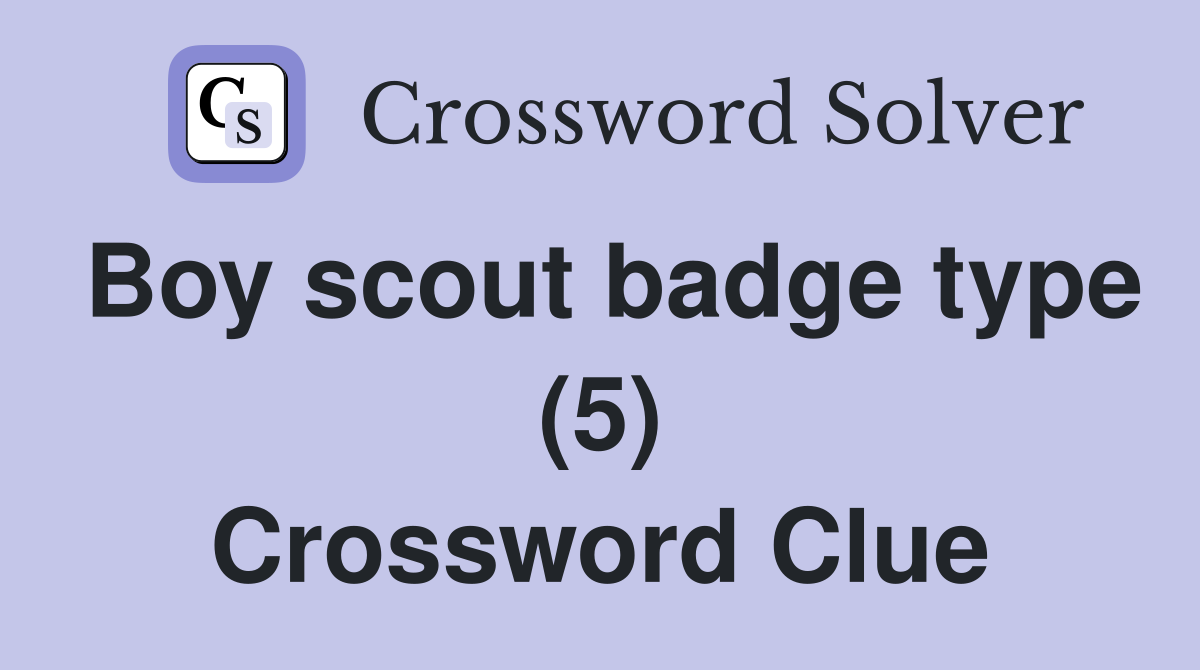 Boy scout badge type (5) Crossword Clue