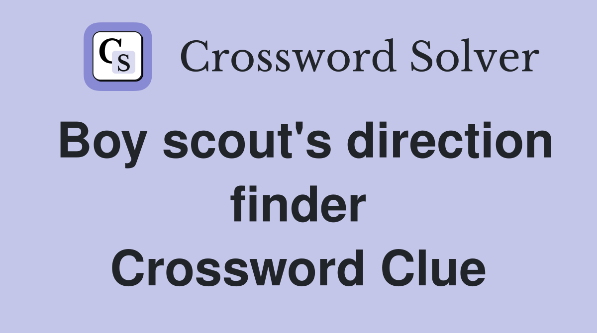 Boy scout's direction finder Crossword Clue