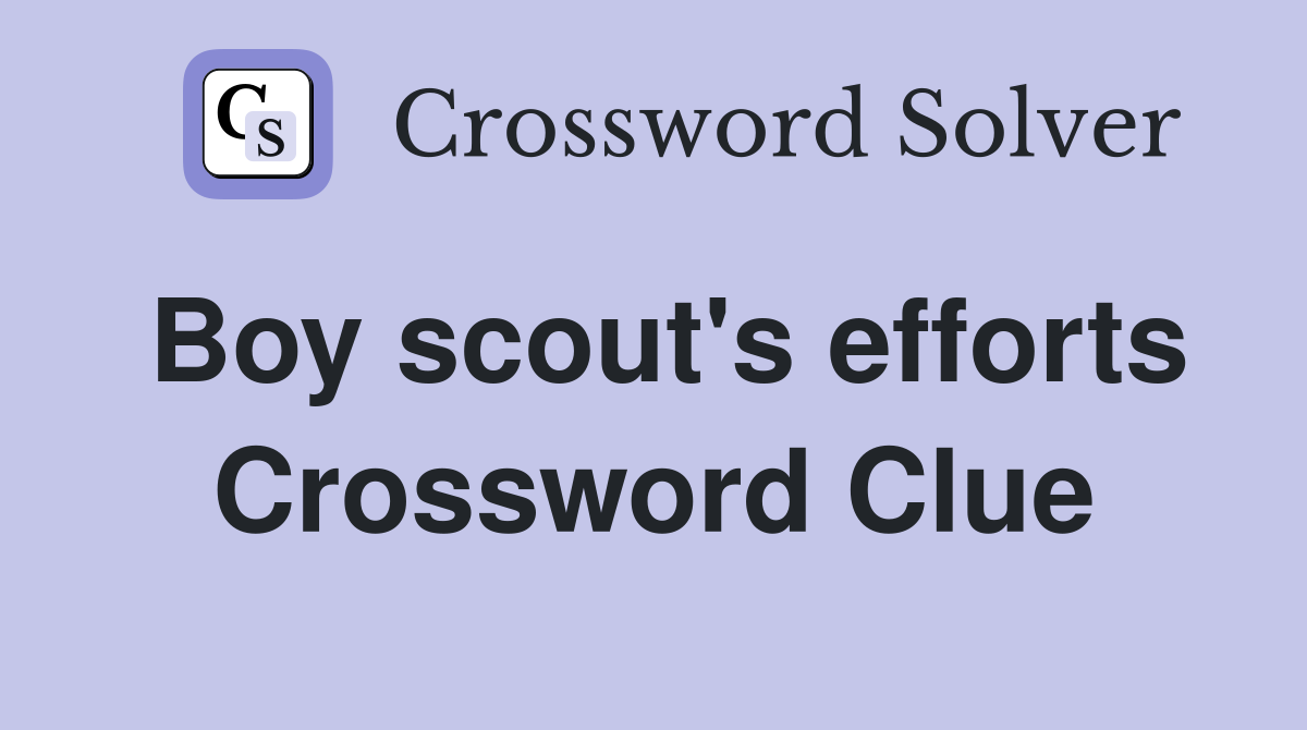 Boy scout's efforts Crossword Clue
