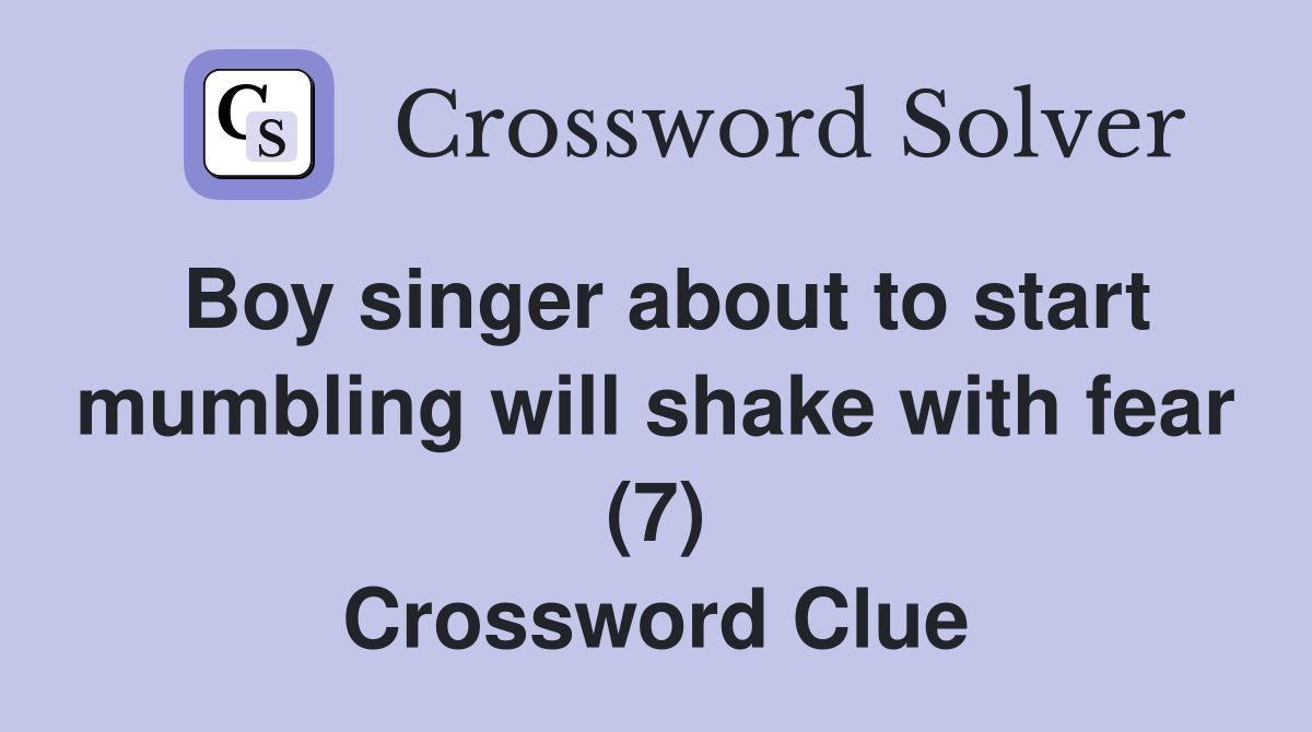 Boy singer about to start mumbling will shake with fear (7) Crossword