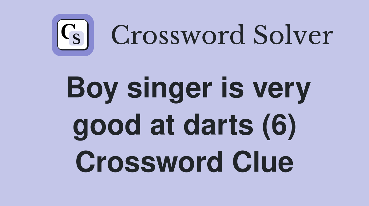 Boy singer is very good at darts (6) Crossword Clue