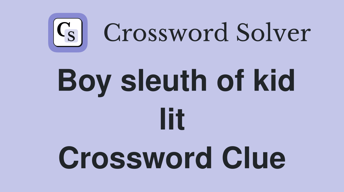 Boy sleuth of kid lit Crossword Clue