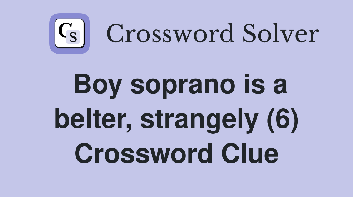 Boy soprano is a belter, strangely (6) Crossword Clue