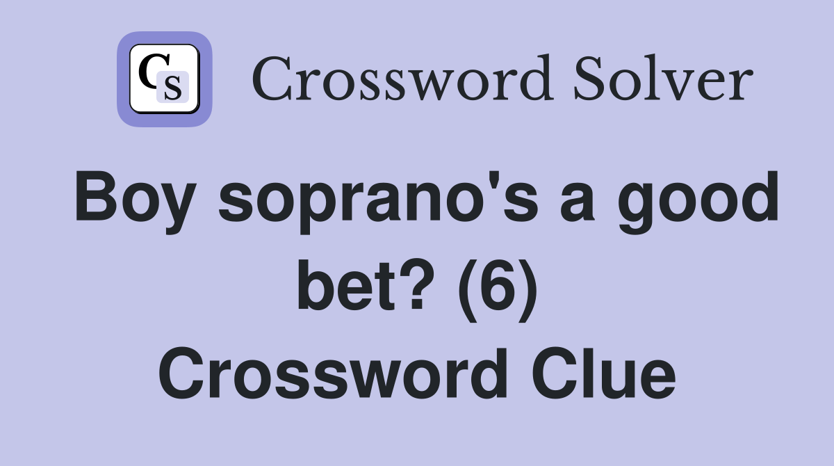 Boy soprano's a good bet? (6) Crossword Clue