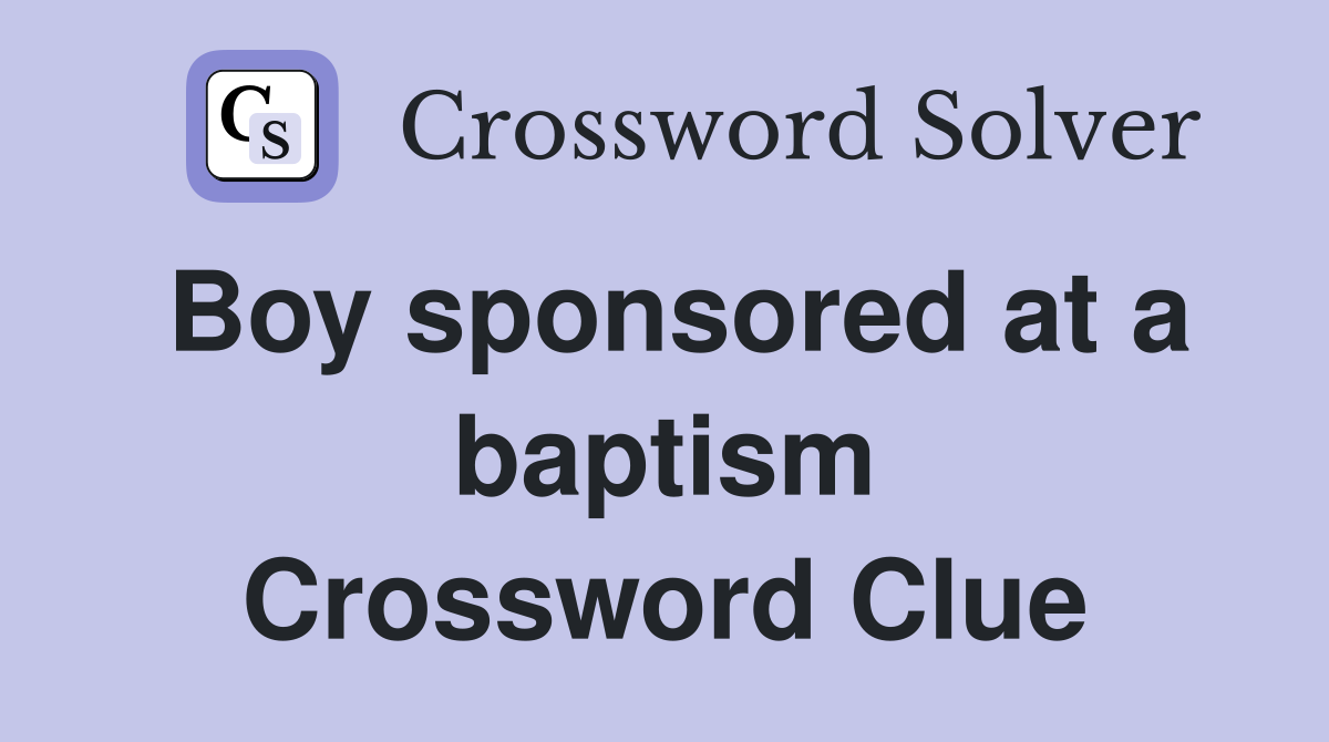 Boy sponsored at a baptism Crossword Clue