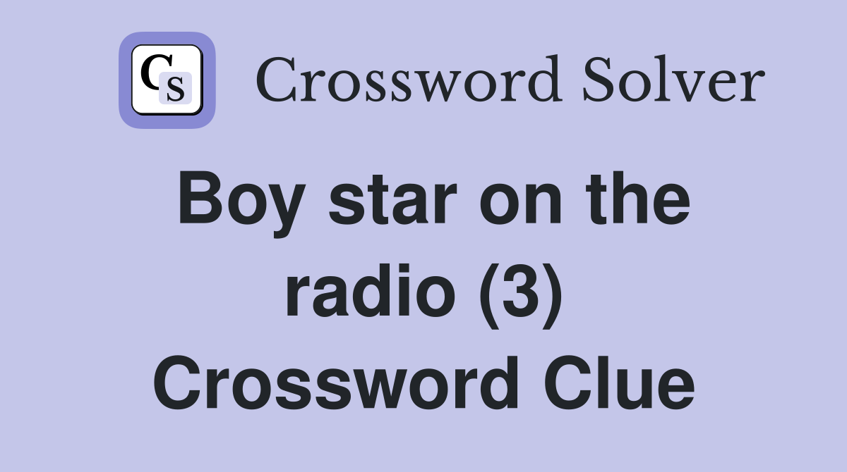 Boy star on the radio (3) Crossword Clue