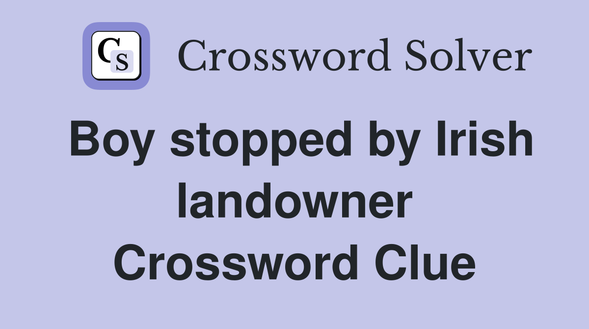 Boy stopped by Irish landowner Crossword Clue