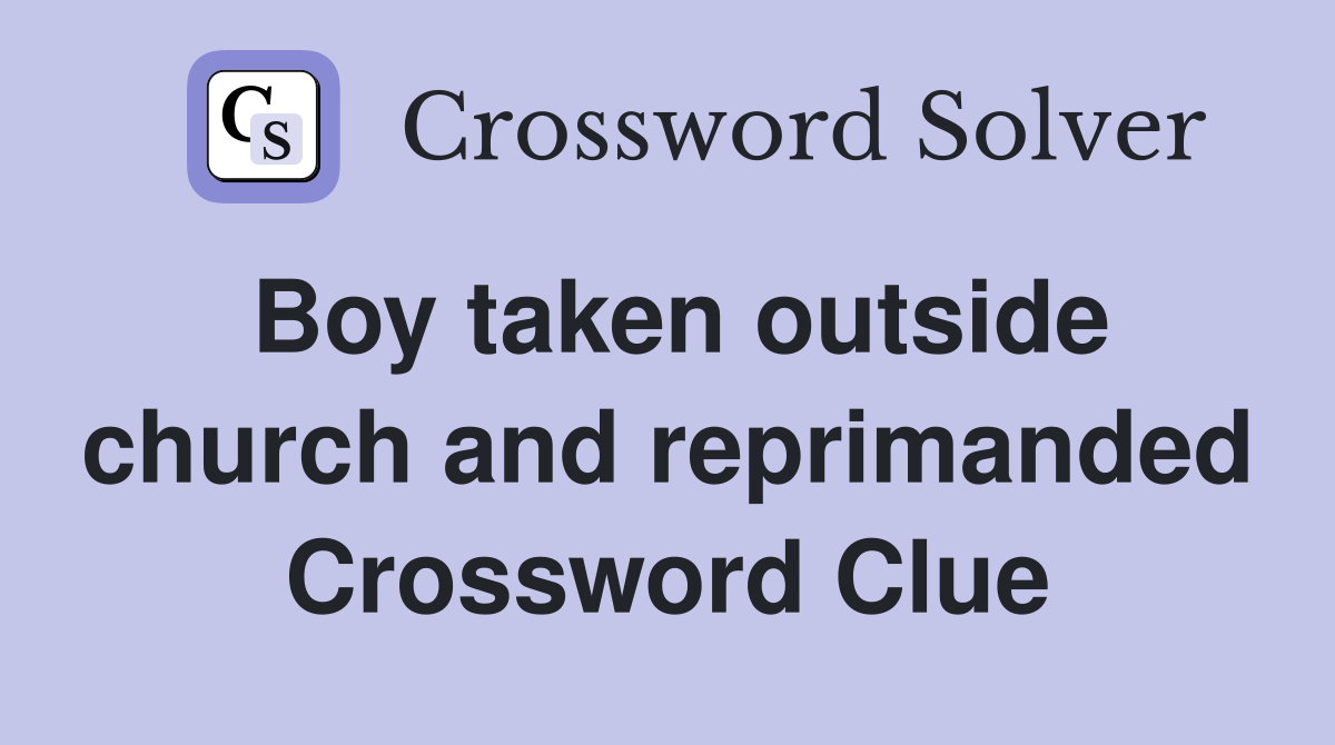 Boy taken outside church and reprimanded Crossword Clue