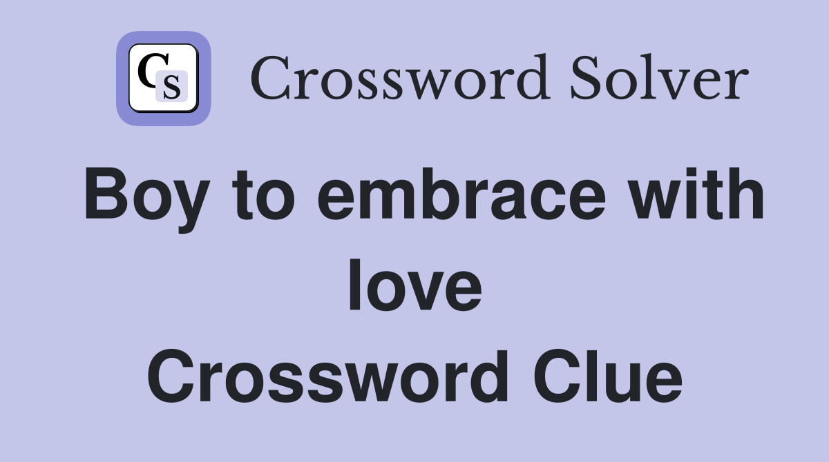 Boy to embrace with love Crossword Clue