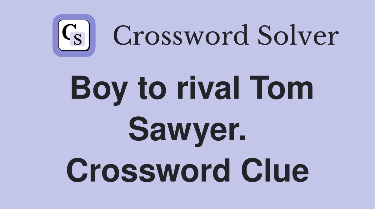 Boy to rival Tom Sawyer. Crossword Clue