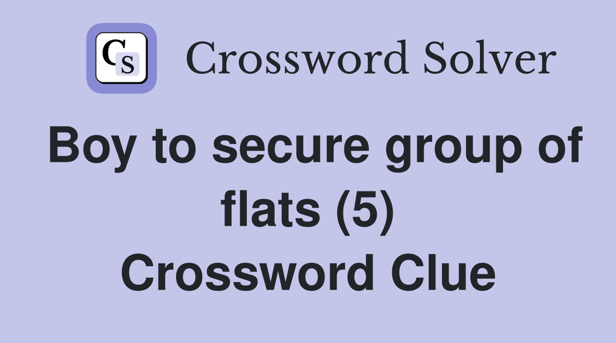 Boy to secure group of flats (5) Crossword Clue