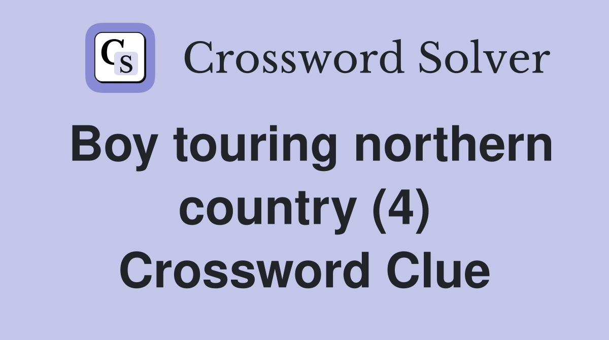 Boy touring northern country (4) Crossword Clue