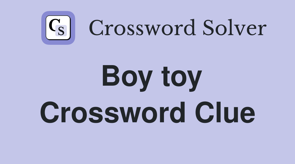 Boy toy Crossword Clue