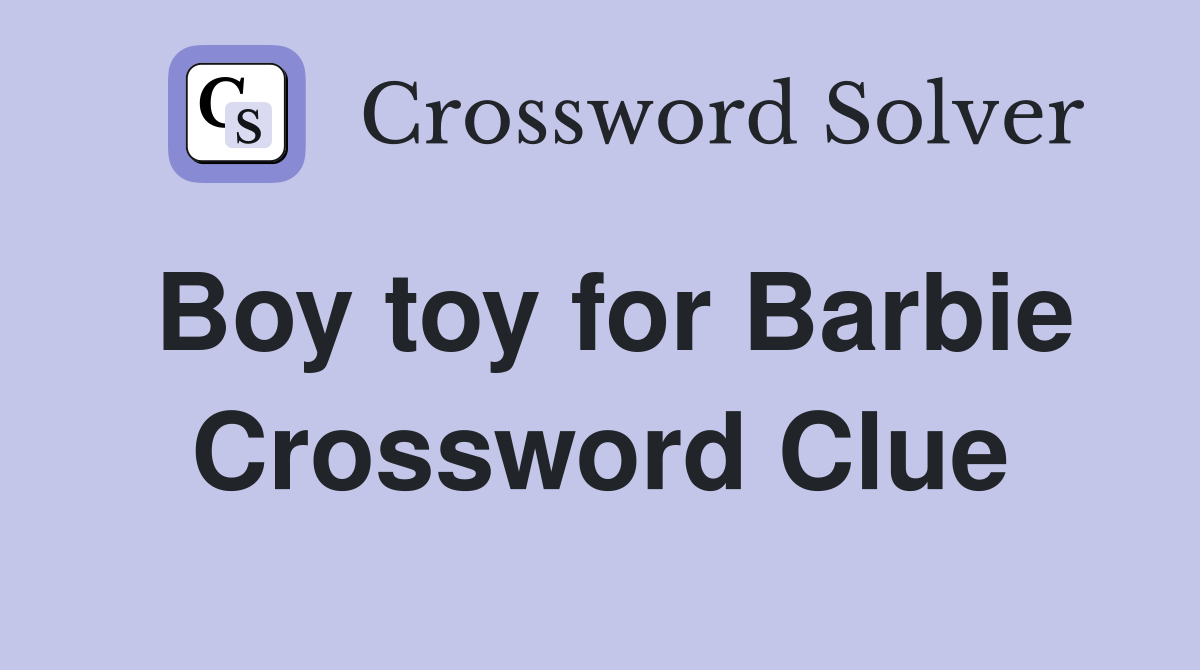 Boy toy for Barbie Crossword Clue