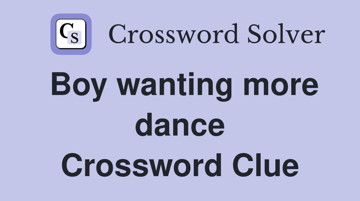 Boy wanting more dance Crossword Clue