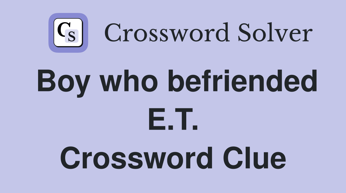 Boy who befriended E.T. Crossword Clue