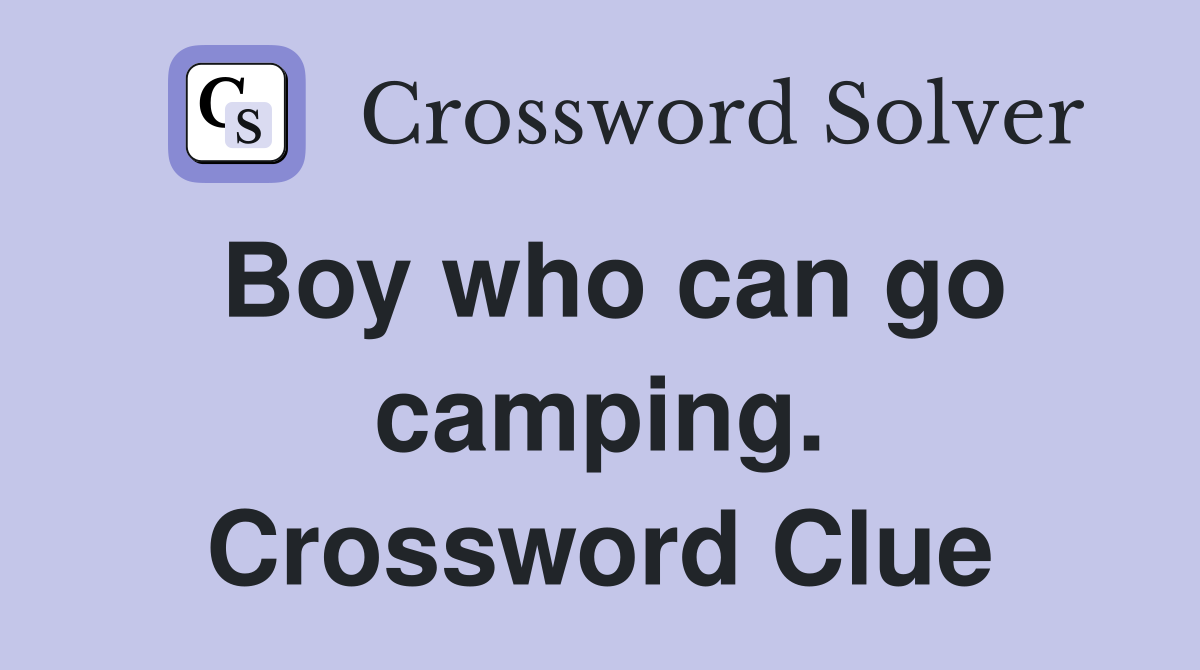 Boy who can go camping. Crossword Clue