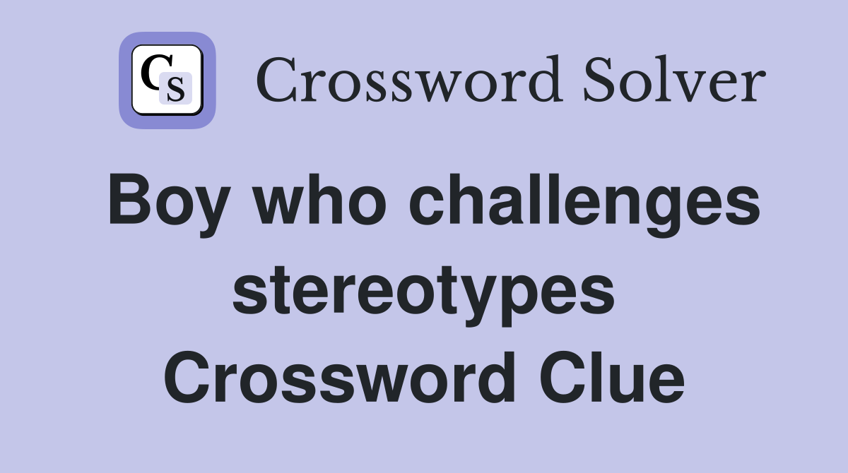 Boy who challenges stereotypes Crossword Clue