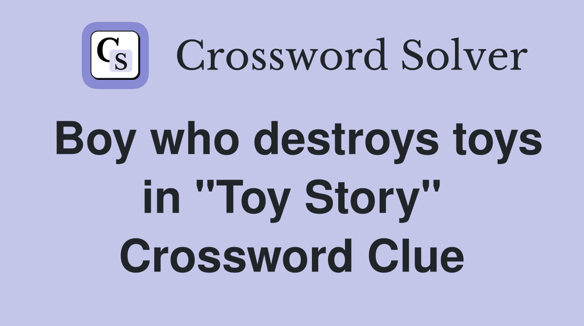 Boy who destroys toys in "Toy Story" Crossword Clue