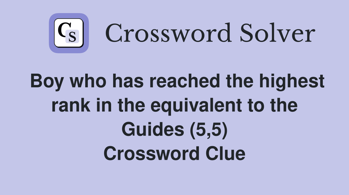 Boy who has reached the highest rank in the equivalent to the Guides (5,5) Crossword Clue