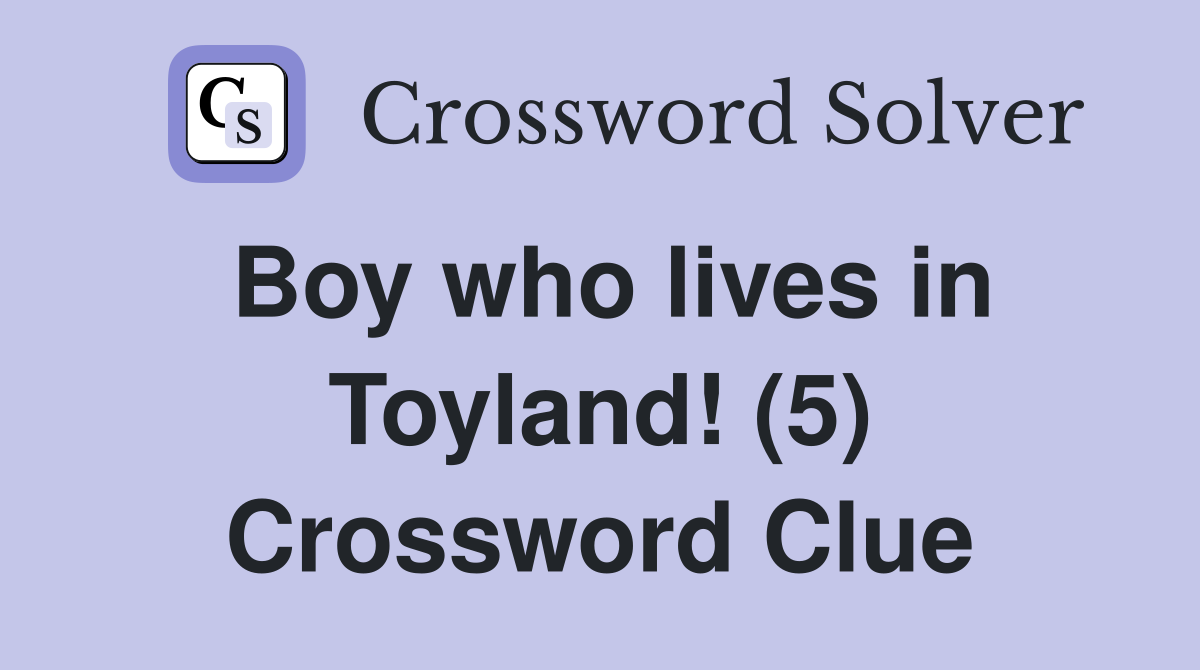 Boy who lives in Toyland! (5) Crossword Clue
