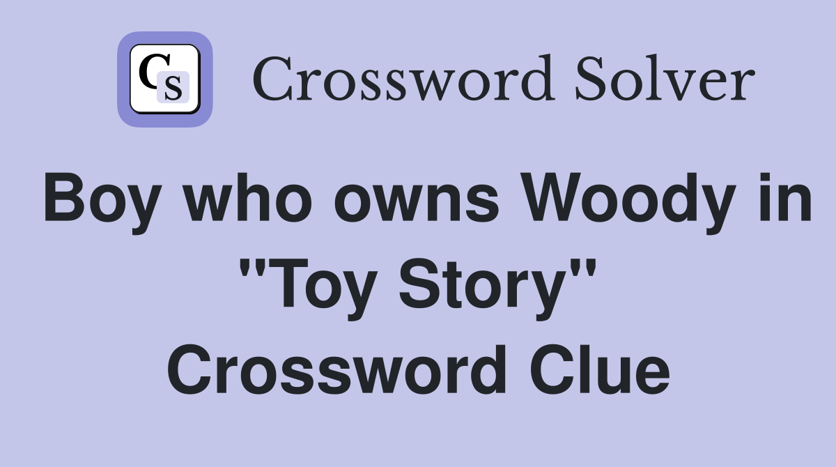 Boy who owns Woody in "Toy Story" Crossword Clue