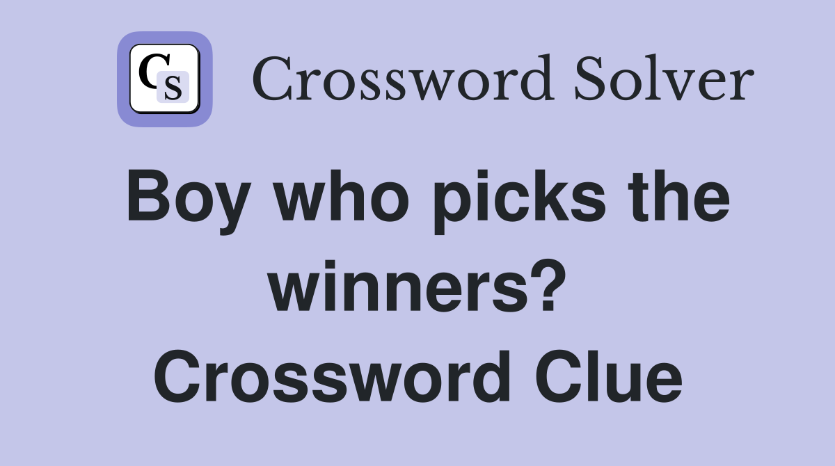 Boy who picks the winners? Crossword Clue