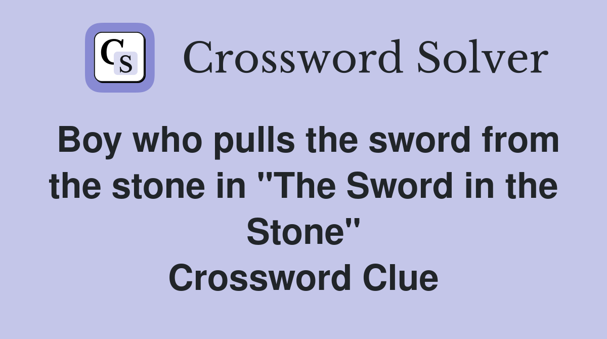 Boy who pulls the sword from the stone in "The Sword in the Stone" Crossword Clue
