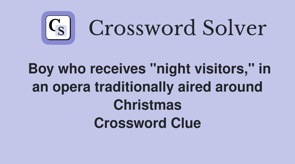 Boy who receives "night visitors," in an opera traditionally aired around Christmas Crossword Clue
