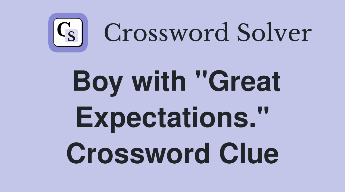 Boy with "Great Expectations." Crossword Clue