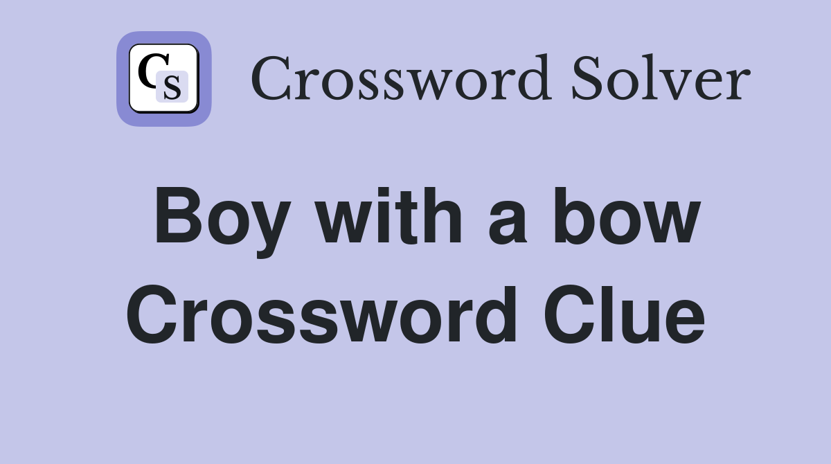 Boy with a bow Crossword Clue