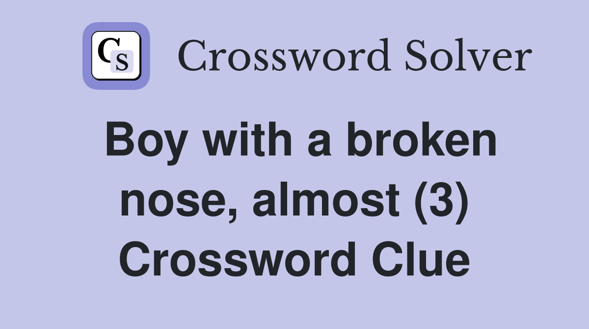 Boy with a broken nose, almost (3) Crossword Clue