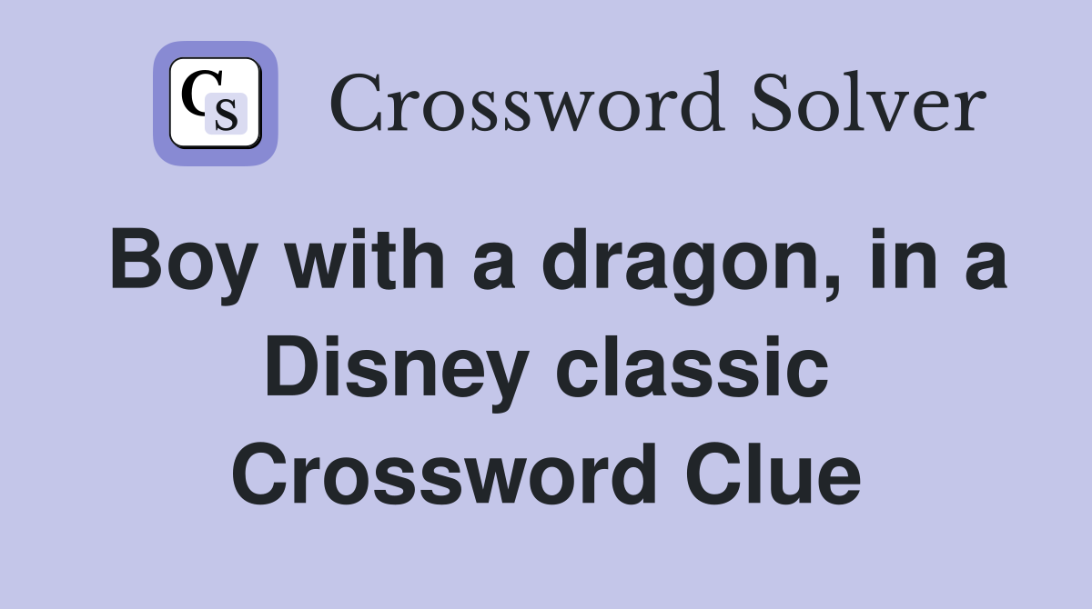 Boy with a dragon, in a Disney classic Crossword Clue