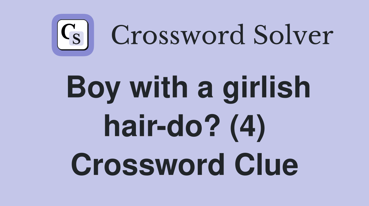 Boy with a girlish hair-do? (4) Crossword Clue
