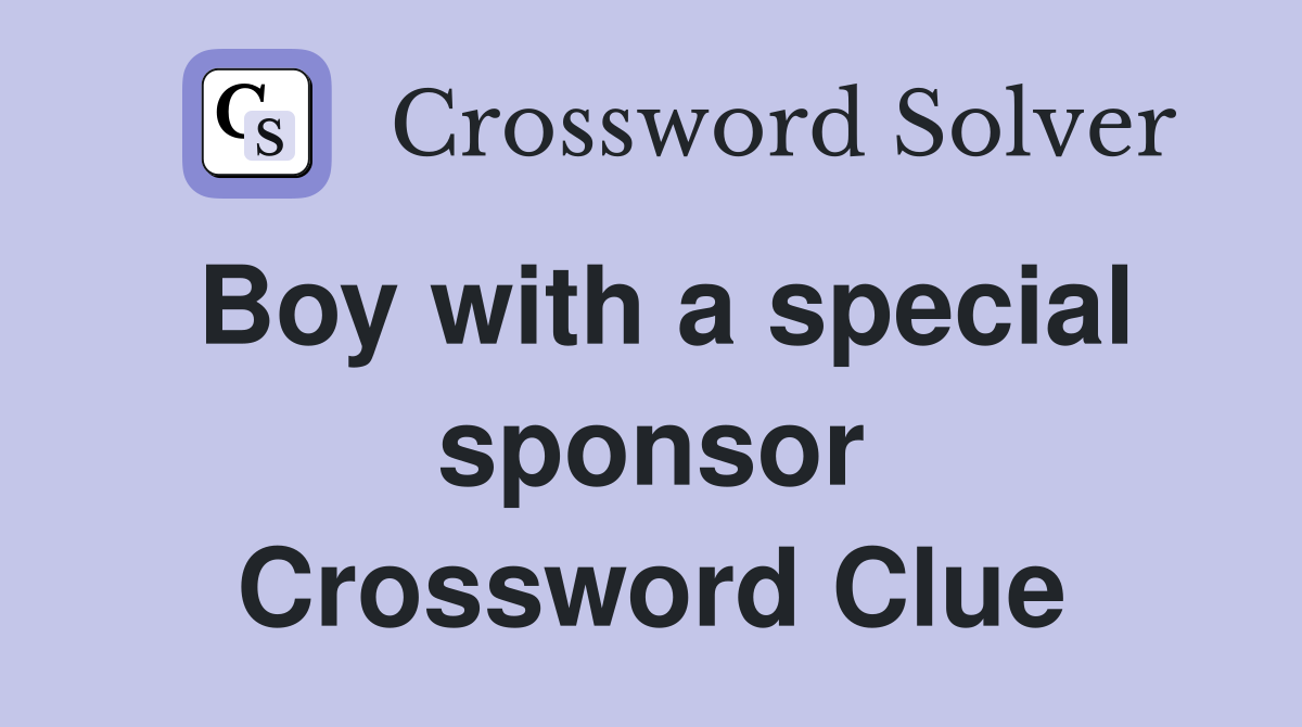 Boy with a special sponsor Crossword Clue