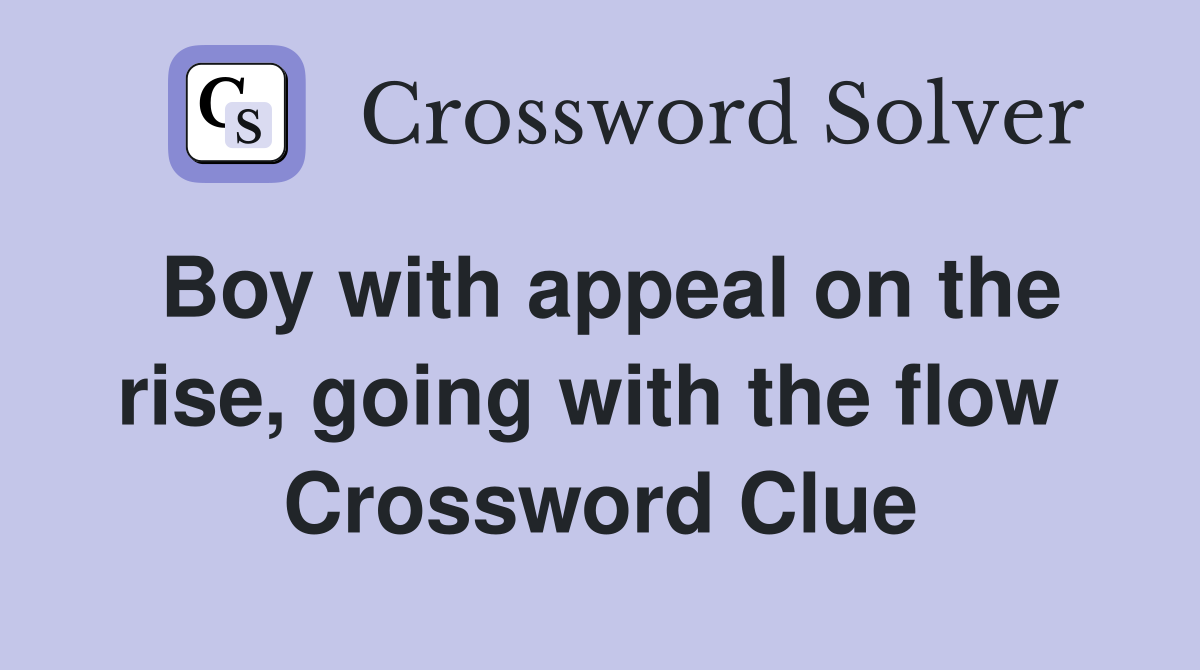 Boy with appeal on the rise, going with the flow  Crossword Clue