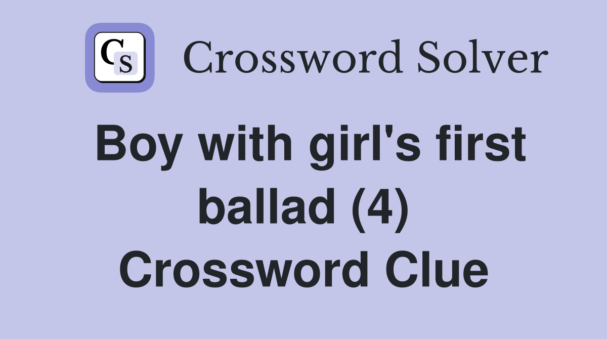 Boy with girl's first ballad (4) Crossword Clue