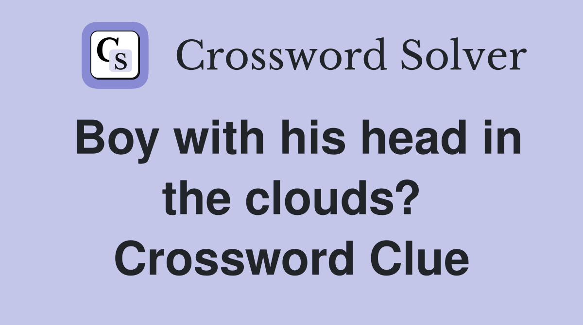 Boy with his head in the clouds? Crossword Clue