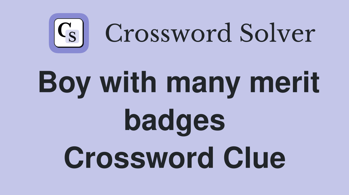 Boy with many merit badges Crossword Clue