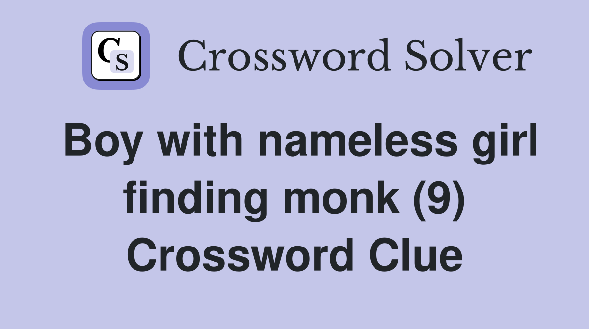 Boy with nameless girl finding monk (9) Crossword Clue