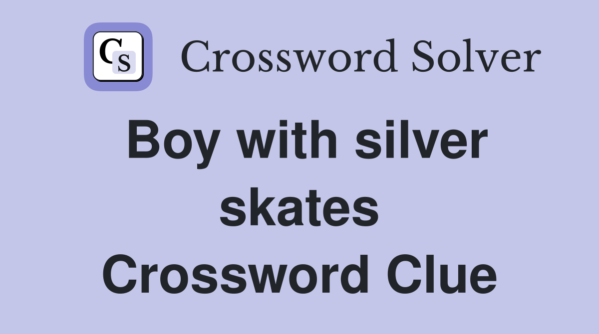 Boy with silver skates Crossword Clue