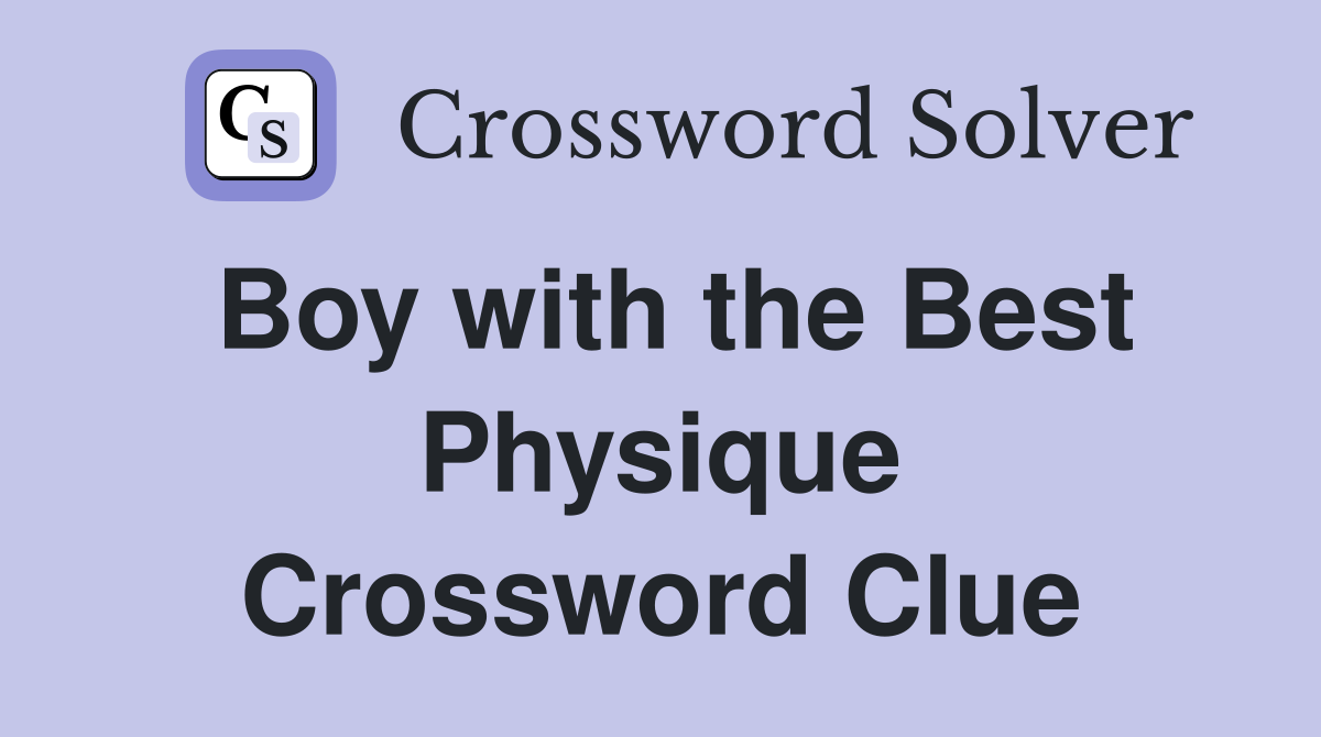 Boy with the Best Physique Crossword Clue
