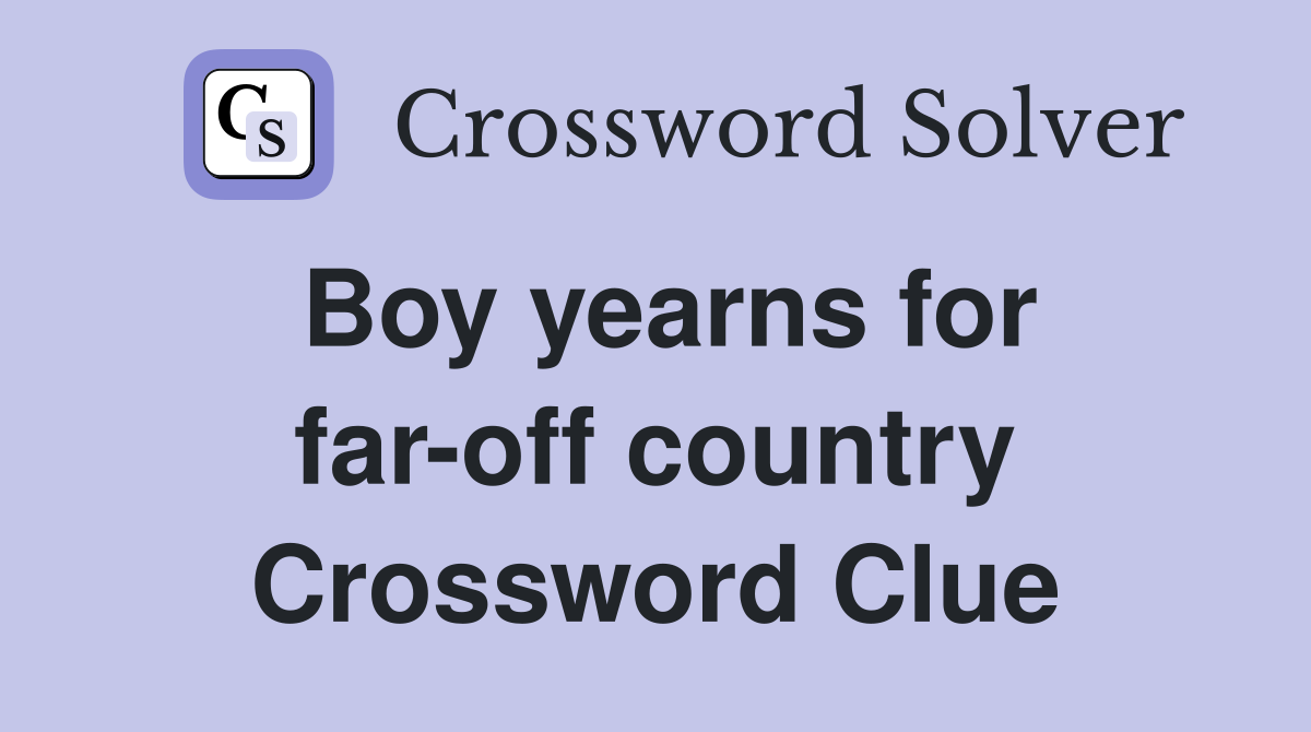 Boy yearns for far-off country Crossword Clue