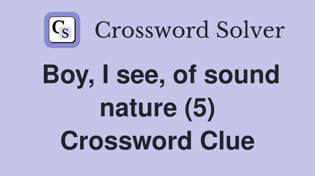 Boy, I see, of sound nature (5) Crossword Clue