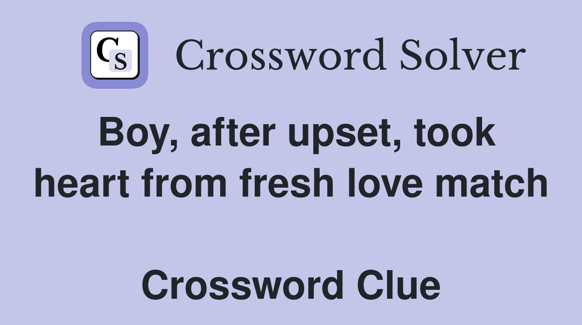 Boy, after upset, took heart from fresh love match  Crossword Clue