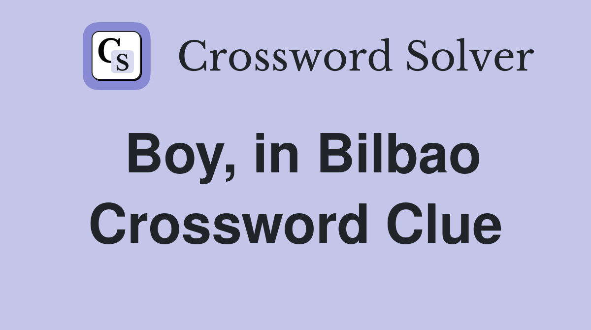 Boy, in Bilbao Crossword Clue