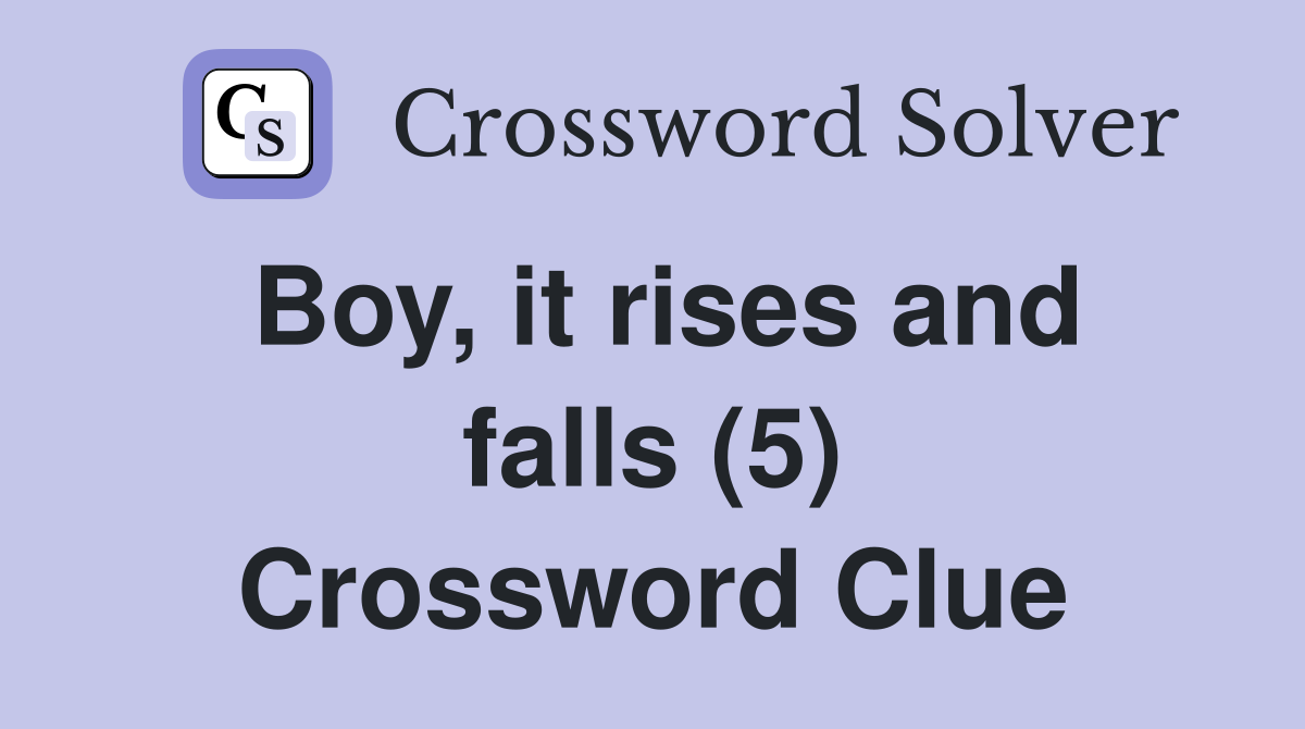 Boy, it rises and falls (5) Crossword Clue