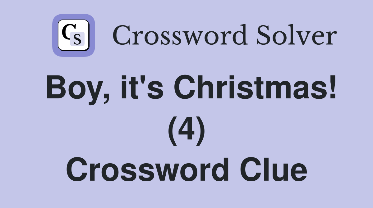 Boy, it's Christmas! (4) Crossword Clue