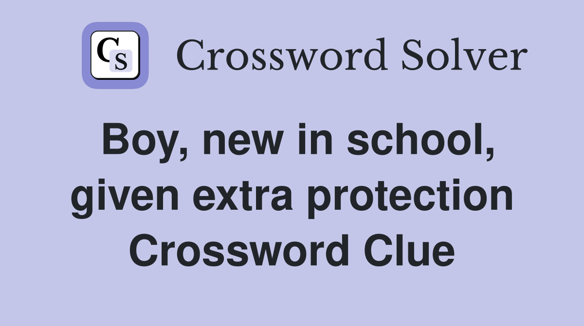 Boy, new in school, given extra protection Crossword Clue