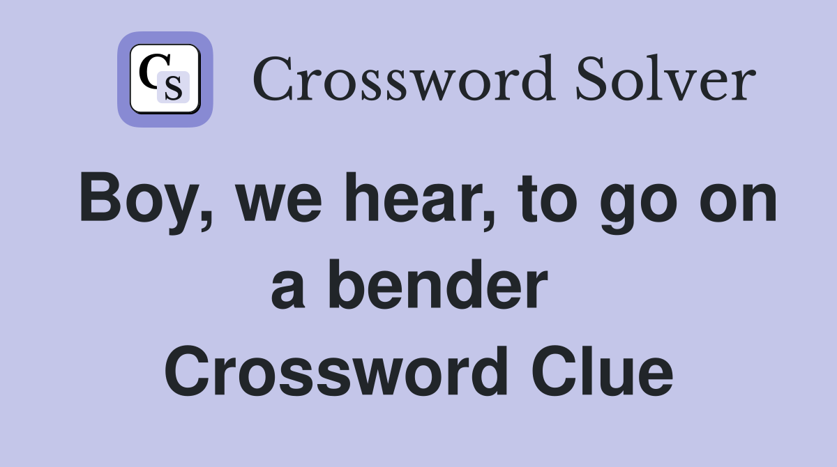 Boy, we hear, to go on a bender  Crossword Clue